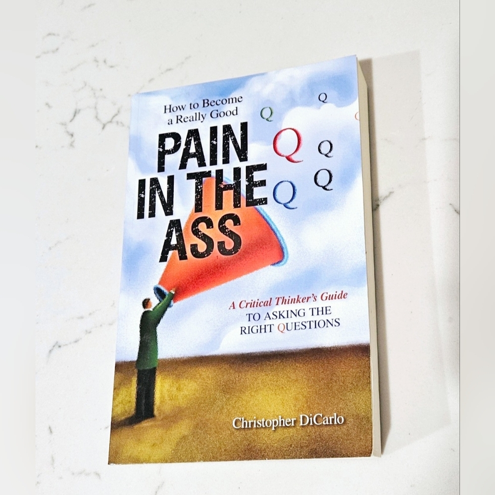 BOGO How To Become A Really Good Pain In The A$$ A Critical Thinker's Guide Book